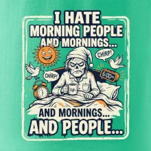 i hate morning people and mornings.... and people... - farebný obrázok