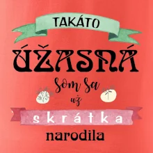 Takáto úžasná som sa už skrátka narodila