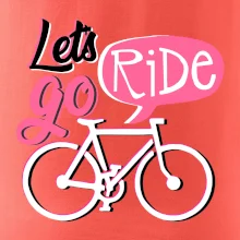 Lets go ride Lets go ride