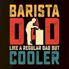 Barista dad like a regular dad but cooler