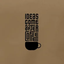 Ideas come after coffee