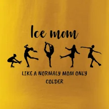 Ice mom - like a normaly mom only colder
