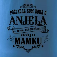 Požiadal som Boha o anjela a on mi poslal moju mamku