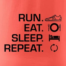 Run eat sleep repeat Run eat sleep repeat