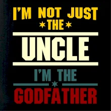 I'm Not Just The Uncle I'm The Godfather