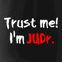 Trust me I´m  JUDr. / Ver mi som právnik Trust me I´m  JUDr. / Ver mi som právnik