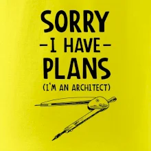 Sorry I have plans - architect