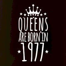 Queens are born in 1977
