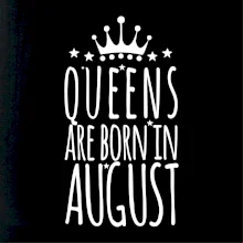 Queens are born in August