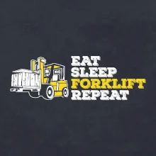 Eat Sleep Forklift Repeat
