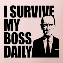 I survive my boss daily