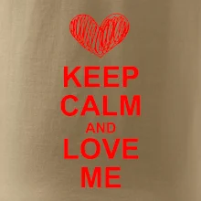 Keep calm and love me Keep calm and love me