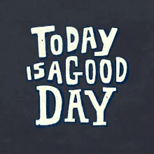 Today is a good day