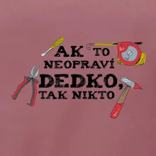 Ak to neopraví dedko, tak nikto farebné Ak to neopraví dedko, tak nikto farebné