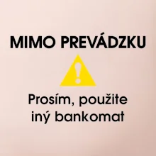 Mimo prevádzku prosím, použite iný bankomat