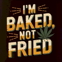 Marihuana - Iam baked not fried Marihuana - Iam baked not fried