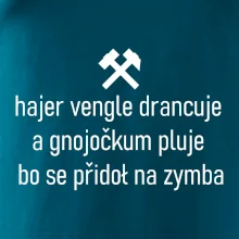 Hajer vengle drancuje a gnojočkum pluje bo se přidoł na zymba