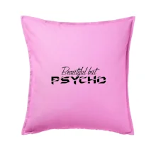 Beautiful but PSYCHO