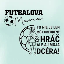 Futbalová mama - jedna dcéra (vaše meno a číslo)