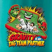 Gravity is my tag team partner