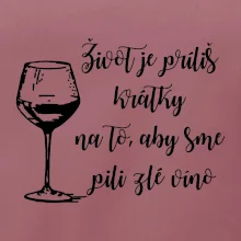 Život je príliš krátky na to, aby sme pili zlé víno