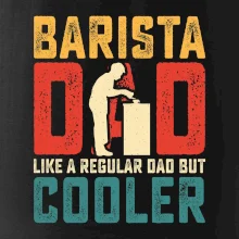 Barista dad like a regular dad but cooler Barista dad like a regular dad but cooler