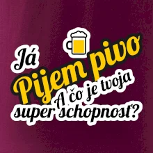Pijem pivo - tvoja super schopnosť - šikmý Pijem pivo - tvoja super schopnosť - šikmý