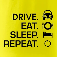 Drive eat sleep repeat