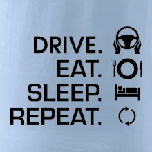 Drive eat sleep repeat