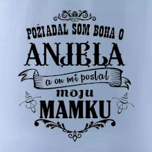 Požiadal som Boha o anjela a on mi poslal moju mamku