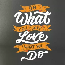 Do What You Love, Love What You Do