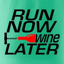 Run now Wine later Run now Wine later