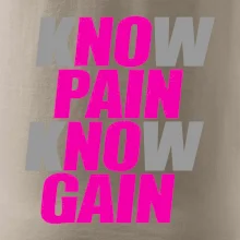 Know Pain, Know Gain Know Pain, Know Gain