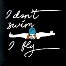 I don't swim i fly