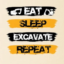 Eat Sleep Excavate Repeat