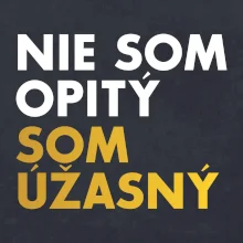 Nie som opitý som úžasný