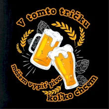 V tomto tričku môžem vypiť piva koľko chcem V tomto tričku môžem vypiť piva koľko chcem