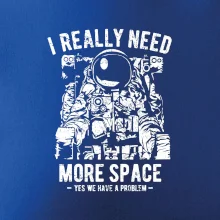 I Really Need More Space I Really Need More Space