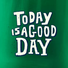 Today is a good day