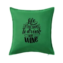 Life is a short to drink bad wine písacie