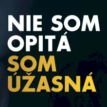 Nie som opitý som úžasná