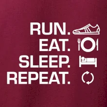 Run eat sleep repeat Run eat sleep repeat