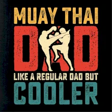 Muay thai dad like a regular dad but cooler