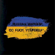 Russian warship, go fuck yourself Russian warship, go fuck yourself