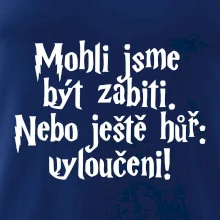 Mohli jsme být zabiti. Nebo ještě hůř vyloučeni