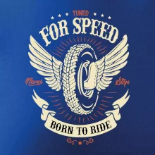 For speed - born to ride For speed - born to ride