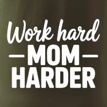 Work hard mom harder Work hard mom harder