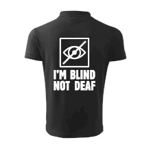 I'm blind not deaf I'm blind not deaf