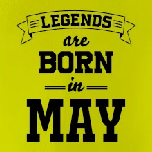 Legends are born in May