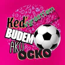 Keď vyrastiem budem ako ocko Futbal